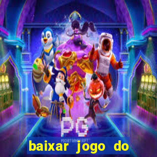 baixar jogo do tigrinho para ganhar dinheiro